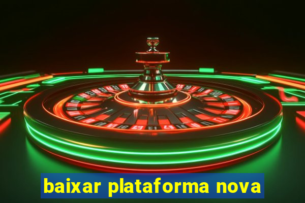 baixar plataforma nova